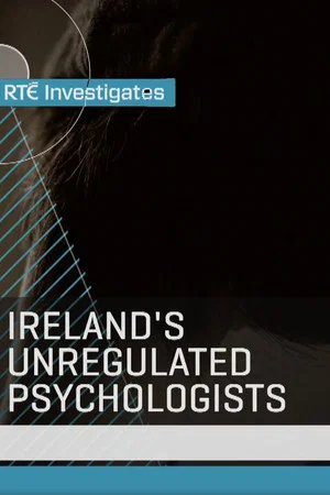 Постер: RTÉ Investigates: Ireland's Unregulated Psychologists