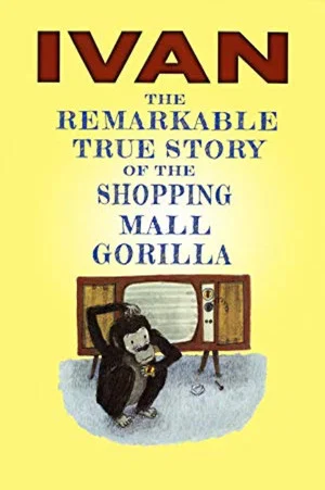 Постер: Ivan: The Remarkable True Story of the Shopping Mall Gorilla