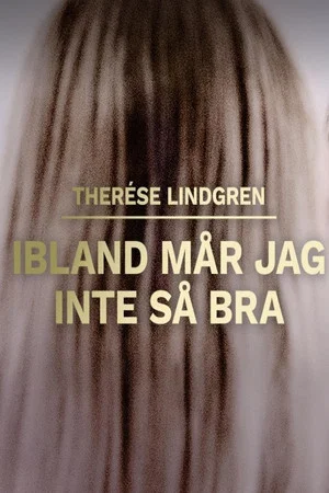 Постер: Therese Lindgren: Ibland mår jag inte så bra
