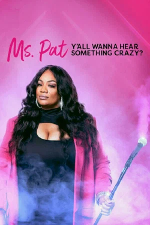 Постер: Ms. Pat: Y'all Wanna Hear Something Crazy?