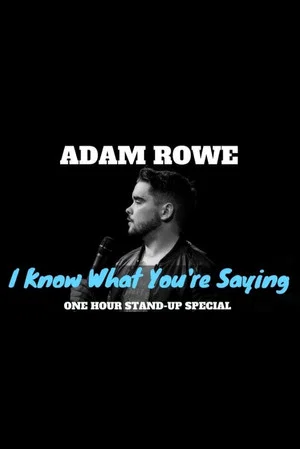 Постер: Adam Rowe: I Know What You're Saying