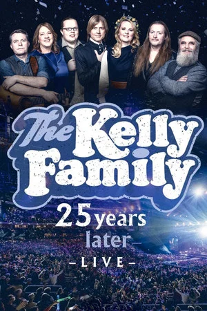 Постер: The Kelly Family - 25 Years Later - Live