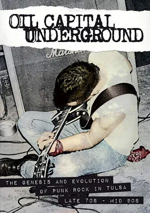 Постер: Oil Capital Underground: The Genesis & Evolution of Punk Rock in Tulsa-Late 70's to Mid 90's
