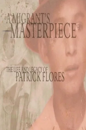 Постер: A Migrant's Masterpiece: The Life and Legacy of Patrick Flores