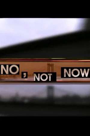 Постер: No, Not Now