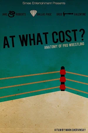 Постер: At What Cost? Anatomy of Professional Wrestling