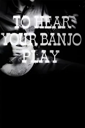 Постер: To Hear Your Banjo Play