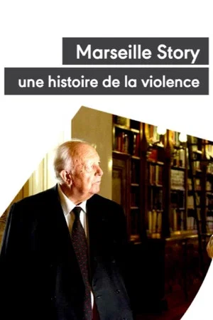 Постер: Marseille Story, une histoire de la violence