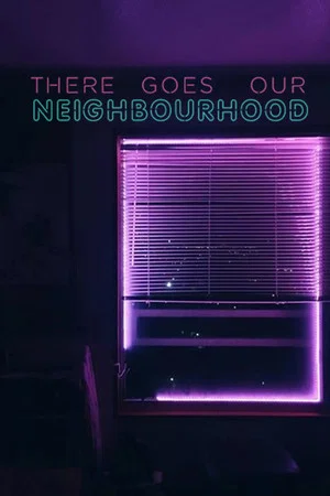 Постер: There Goes Our Neighbourhood