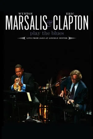 Постер: Wynton Marsalis and Eric Clapton Play the Blues - Live from Jazz at Lincoln Center