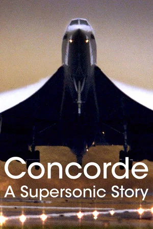Постер: Concorde: A Supersonic Story