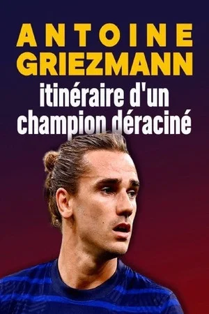 Постер: Antoine Griezmann : itinéraire d'un champion déraciné