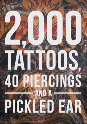 Постер: 2,000 Tattoos, 40 Piercings, and a Pickled Ear