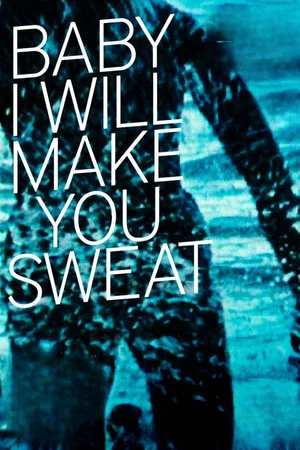 Постер: Baby I Will Make You Sweat