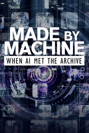 Постер: Made by Machine: When AI Met the Archive