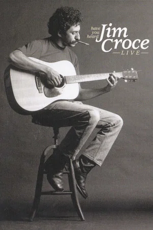 Постер: Have You Heard: Jim Croce Live