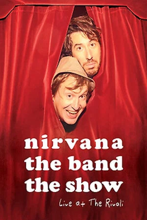 Постер: Nirvana the Band the Show: Live @ the Rivoli