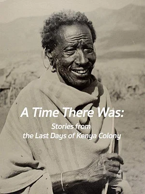 Постер: A Time There Was: Stories from the Last Days of Kenya Colony