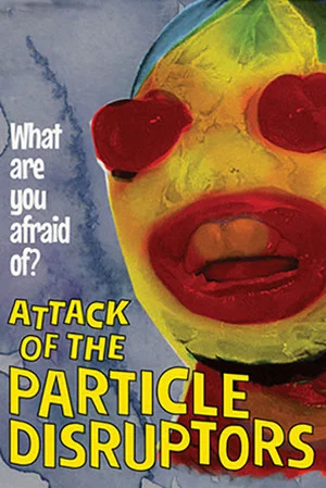 Постер: Attack of the Particle Disruptors