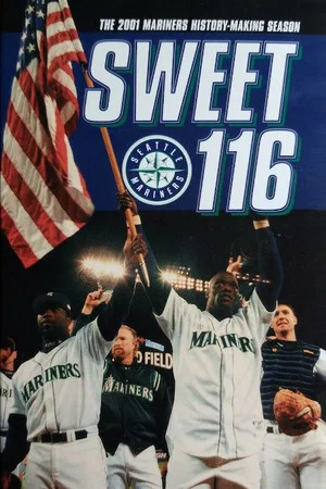 Постер: Sweet 116: The 2001 Seattle Mariners History Making Season