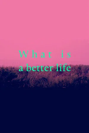 Постер: What is a better life (exorcised in the middle)