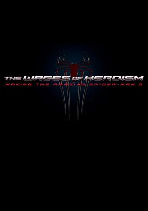 Постер: The Wages of Heroism: Making The Amazing Spider-Man 2
