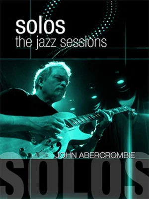 Постер: John Abercrombie: Solos - The Jazz Sessions