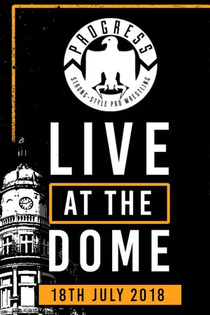 Постер: PROGRESS Live At The Dome: 18th July