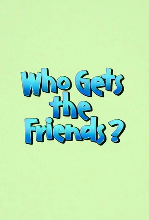 Постер: Who Gets the Friends?