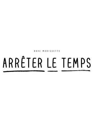 Постер: Dave Morissette : Arrêter le temps