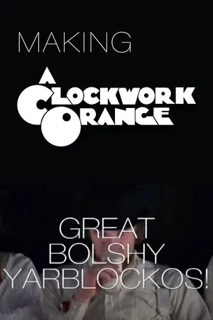 Постер: Great Bolshy Yarblockos!: Making 'A Clockwork Orange'
