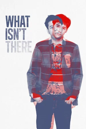 Постер: What Isn't There