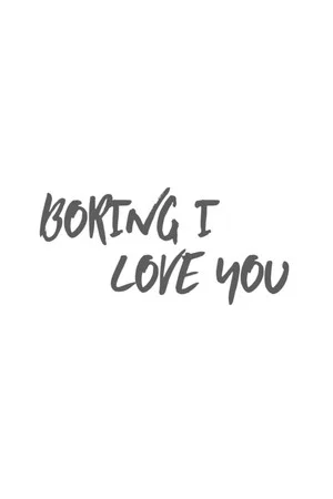Постер: Boring I Love You