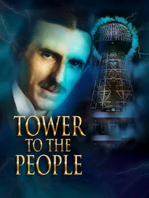 Постер: Tower to the People: Tesla's Dream at Wardenclyffe Continues
