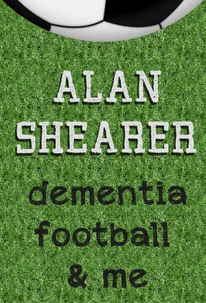Постер: Alan Shearer: Dementia, Football & Me