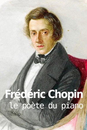 Постер: Frédéric Chopin, le poète du piano