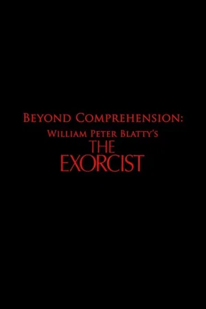 Постер: Beyond Comprehension: William Peter Blatty’s The Exorcist