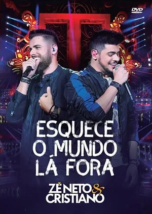 Постер: Zé Neto e Cristiano: Esquece o Mundo Lá Fora