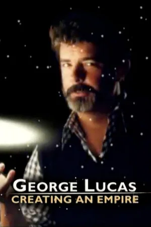 Постер: George Lucas: Creating an Empire