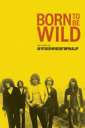 Постер: Born to Be Wild: The Story of Steppenwolf