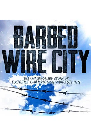 Постер: Barbed Wire City: The Unauthorized Story of Extreme Championship Wrestling