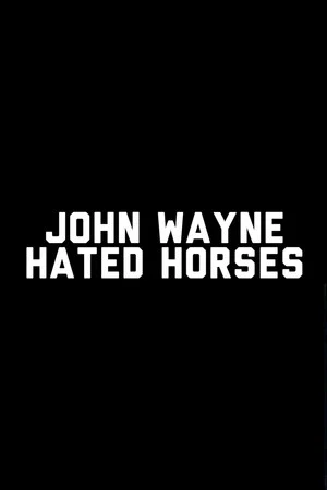 Постер: John Wayne Hated Horses