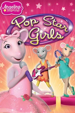 Постер: Angelina Ballerina: Pop Star Girls