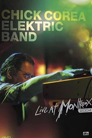 Постер: Chick Corea Elektric Band: Live at Montreux 2004