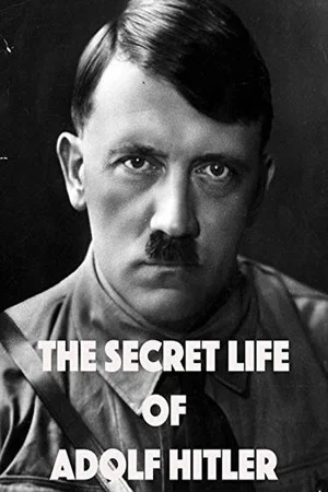 Постер: The Secret Life of Adolf Hitler