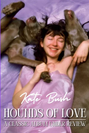 Постер: Kate Bush - Hounds of Love: A Classic Album Under Review