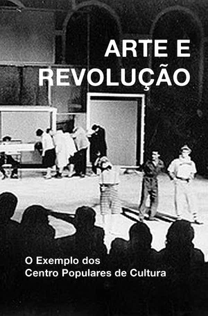 Постер: Arte e Revolução: O Exemplo dos Centro Populares de Cultura