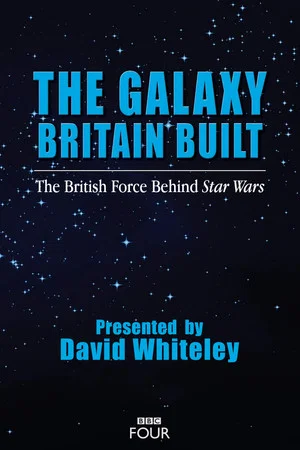 Постер: The Galaxy Britain Built: The British Force Behind Star Wars