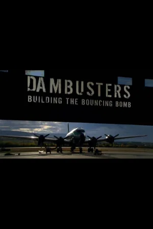 Постер: Dambusters: Building the Bouncing Bomb