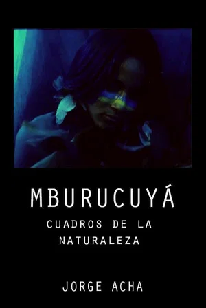 Постер: Mburucuyá: Portraits of Nature